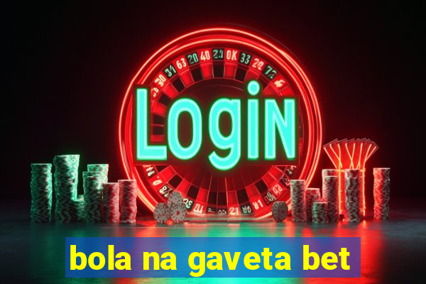 bola na gaveta bet